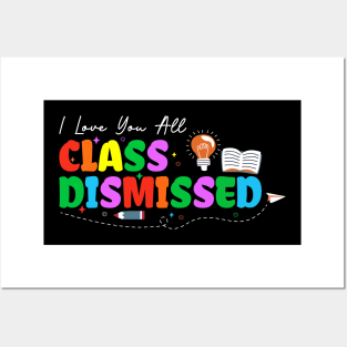 I Love You All Class Dismissed Teacher Last Day Of School Posters and Art